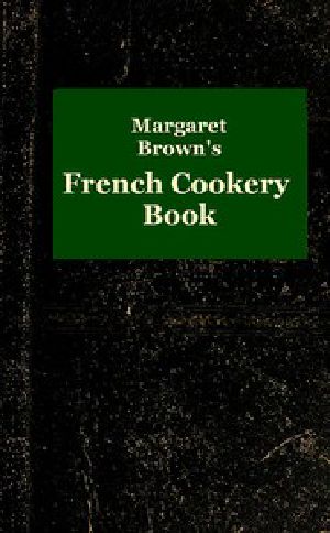 [Gutenberg 44915] • Margaret Brown's French Cookery Book